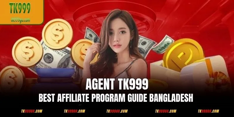 TK999 এজেন্ট: বাংলাদেশে লাভজনক অ্যাফিলিয়েট প্রোগ্রামে যোগ দিন