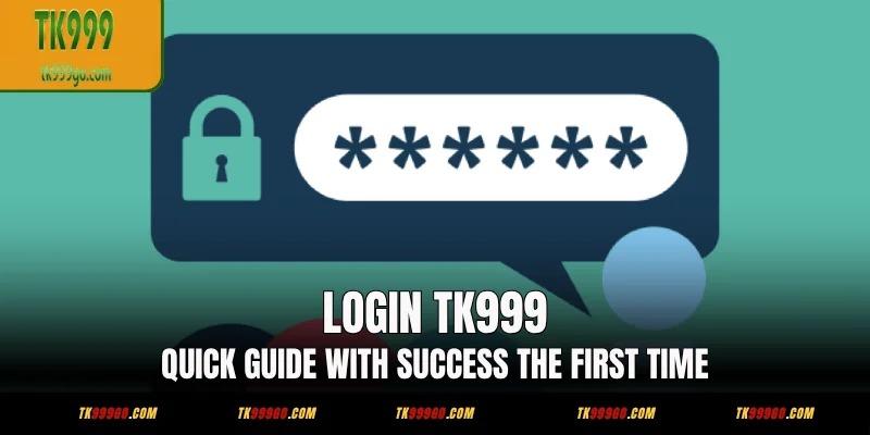 TK999 লগইন – প্রথমবারেই সফল হওয়ার দ্রুত গাইড