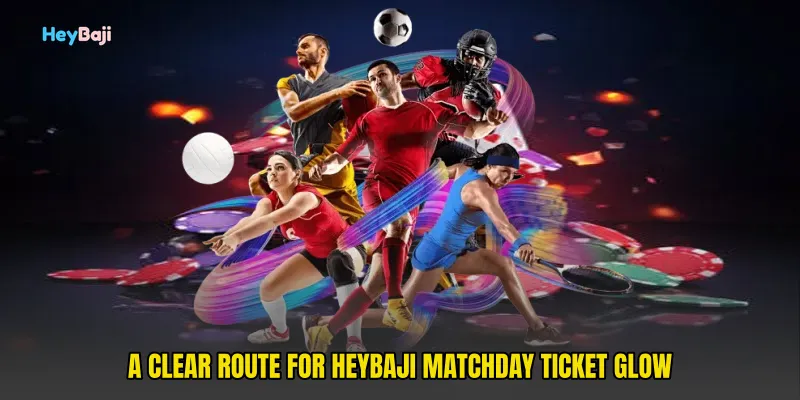 A clear route for HeyBaji Matchday Ticket Glow