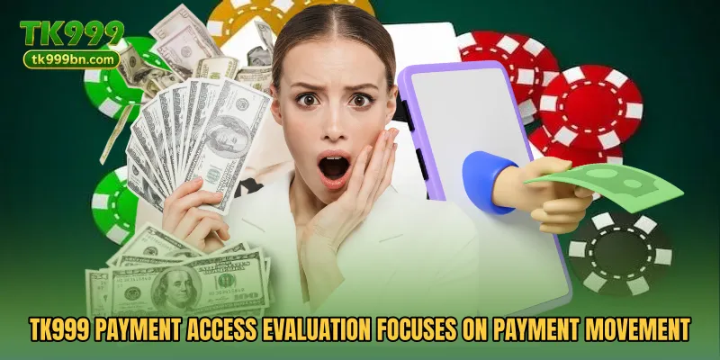 TK999 Payment Access Evaluation focuses on payment movement