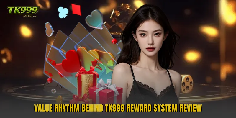 Value Rhythm Behind TK999 Reward System Review