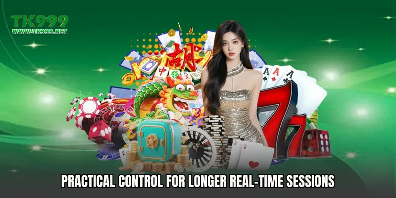 Practical control for longer real-time sessions